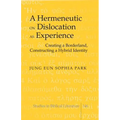 A Hermeneutic on Dislocation as Experience: Creating a Borderland, Constructing a Hybrid Identity
