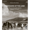 Impressions of the Land: The Story of a Photographic Collection of Palestine-Eretz Israel