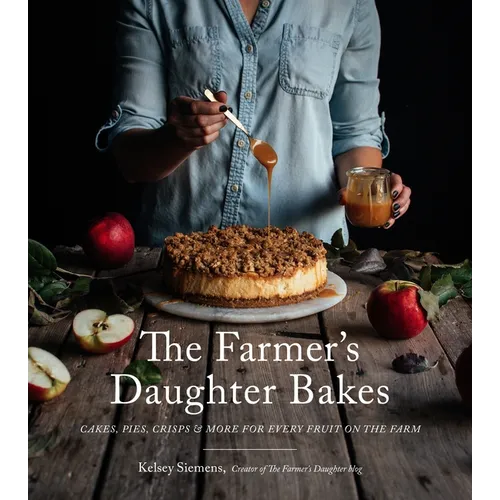 The Farmer's Daughter Bakes: Cakes, Pies, Crisps and More for Every Fruit on the Farm
