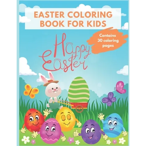 Easter Coloring Book For Kids: Easter 2021 Fun and Cute Easter Coloring Pages - Ages 3-5, 5-8, 8-12 - 30 Cute and Fun Images
