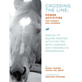 Crossing the Line: Power Activities for Therapy and Learning: Manual of Equine Assisted Activities for Both Learning and Therapeutic Professional
