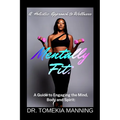 Mentally Fit: A Guide to Engaging the Mind, Body and Spirit: A Holistic Approach to Wellness
