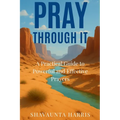 Pray Through It: A Practical Guide to Powerful and Effective Prayers