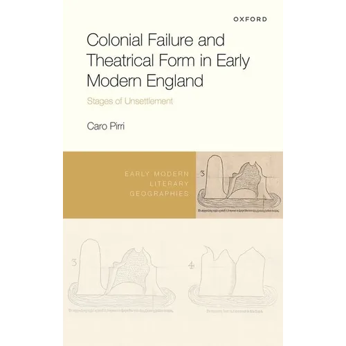 Colonial Failure and Theatrical Form in Early Modern England: Stages of Unsettlement