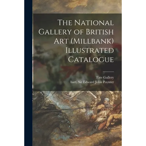 The National Gallery of British Art (Millbank) Illustrated Catalogue