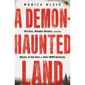 A Demon-Haunted Land: Witches, Wonder Doctors, and the Ghosts of the Past in Post-WWII Germany