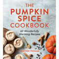 The Pumpkin Spice Cookbook: 60 Wonderfully Warming Recipes