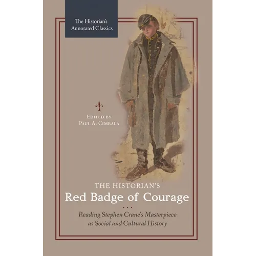The Historian's Red Badge of Courage: Reading Stephen Crane's Masterpiece as Social and Cultural History