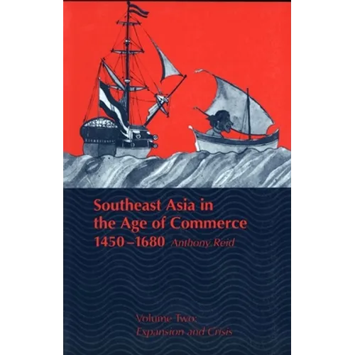 Southeast Asia in the Age of Commerce, 1450-1680: Volume 2, Expansion and Crisis