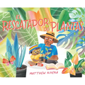 El Rescatador de Plantas / The Plant Rescuer