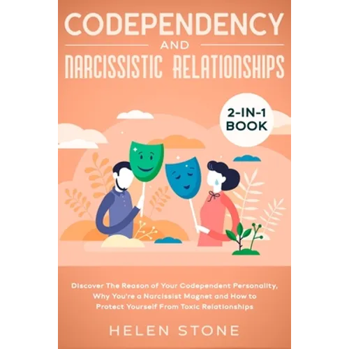 Codependency and Narcissistic Relationships 2-in-1 Book: Discover The Reason of Your Codependent Personality, Why You're a Narcissist Magnet and How t