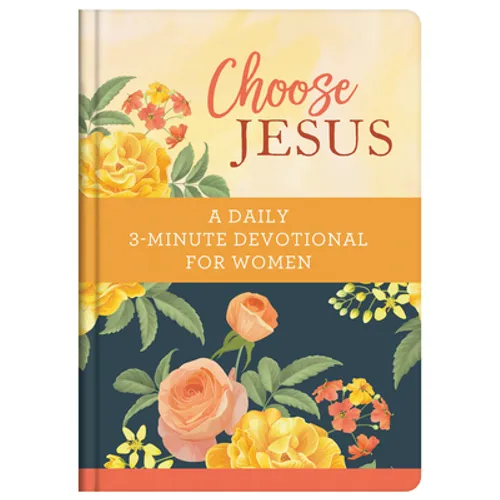Choose Jesus: A Daily 3-Minute Devotional for Women