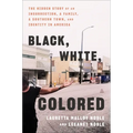 Black, White, Colored: The Hidden Story of an Insurrection, a Family, a Southern Town, and Identity in America