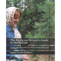 The Medicine Person's Guide to Herbalism: Healing with Plant Medicines, Stones, Animal Spirits, and Ceremony
