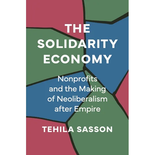 The Solidarity Economy: Nonprofits and the Making of Neoliberalism After Empire