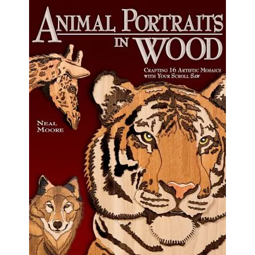 Animal Portraits in Wood: Crafting 16 Artistic Mosaics with Your Scroll Saw