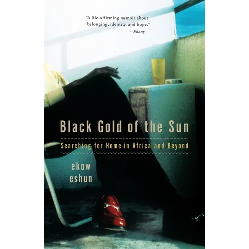 Black Gold of the Sun: Searching for Home in Africa and Beyond