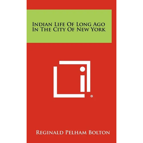 Indian Life of Long Ago in the City of New York