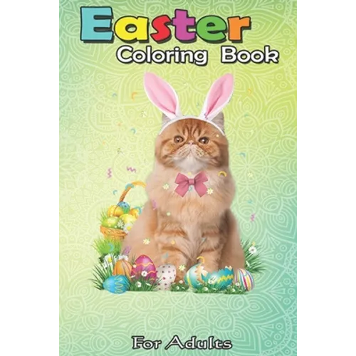 Easter Coloring Book For Adults: Cute Cat Easter Day Bunny Eggs Costume Gift Womens Girls An Adult Easter Coloring Book For Teens & Adults - Great Gif