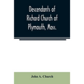 Descendants of Richard Church of Plymouth, Mass.