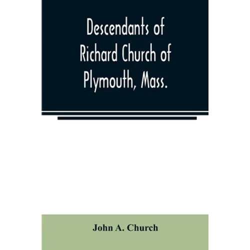 Descendants of Richard Church of Plymouth, Mass.