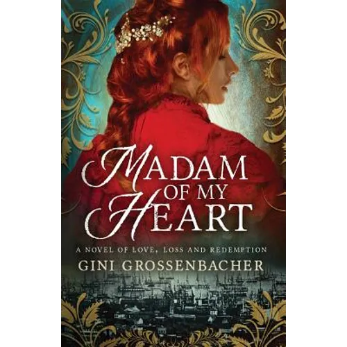 Madam of My Heart: A Novel of Love, Loss and Redemption