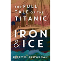 Iron & Ice: The Full Tale of the Titanic