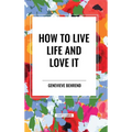 How to Live Life and Love It