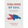 Siblings of Soil: Dominicans and Haitians in the Age of Revolutions
