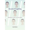 The End of Forgetting: Growing Up with Social Media