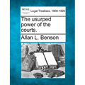 The Usurped Power of the Courts.