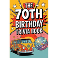 The 70th Birthday Trivia Book
