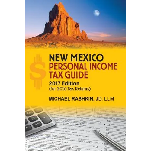New Mexico Personal Income Tax Guide: 2017 Edition