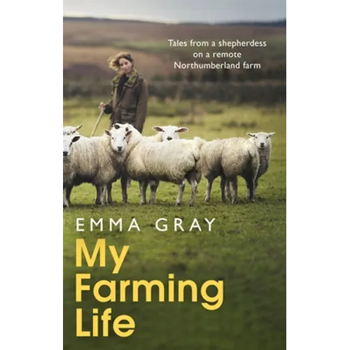 My Farming Life: Tales from a Shepherdess on a Remote Northumberland Farm