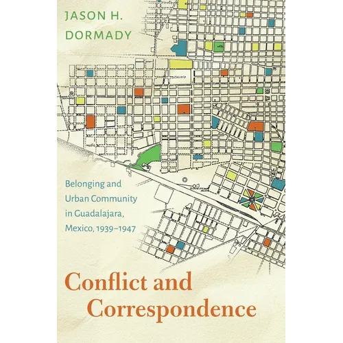 Conflict and Correspondence: Belonging and Urban Community in Guadalajara, Mexico, 1939-1947
