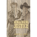 Gunslinging Justice: The American Culture of Gun Violence in Westerns and the Law