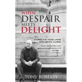 When Despair Meets Delight: Stories to cultivate hope for those battling mental illness