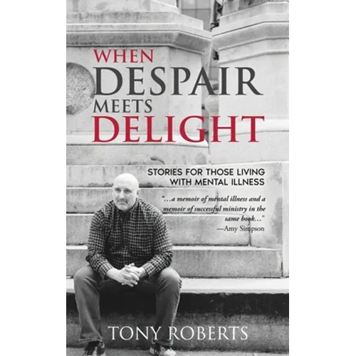 When Despair Meets Delight: Stories to cultivate hope for those battling mental illness