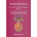 Our Great War Heroes: Seven Param Vir Chakra Recipients - Vol 2 (True Stories of Seven Flaming Warriors of Indian Army)