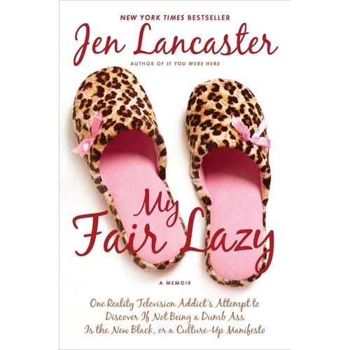 My Fair Lazy: One Reality Television Addict's Attempt to Discover If Not Being A Dumb Ass Is the New Black; Or, A Culture-Up Manifesto
