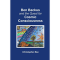 Ben Backus and the Quest for Cosmic Consciousness