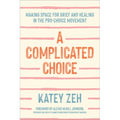 A Complicated Choice: Making Space for Grief and Healing in the Pro-Choice Movement
