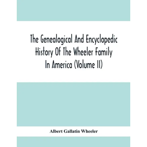 The Genealogical And Encyclopedic History Of The Wheeler Family In America (Volume Ii)