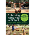 Embracing Risky Play at School: Getting Kids Outdoors to Explore, Learn, and Grow