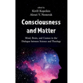 Consciousness and Matter: Mind, Brain, and Cosmos in the Dialogue Between Science and Theology