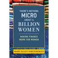 There's Nothing Micro about a Billion Women: Making Finance Work for Women