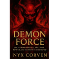 Demon Force: Luciferian Magick, Pacts of Power, and the Path to Godhood