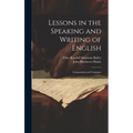 Lessons in the Speaking and Writing of English: Composition and Grammar