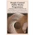 People-Centred Public Works Programmes: A Strategy for Poverty Alleviation and Rural Development in sub-Saharan Africa?