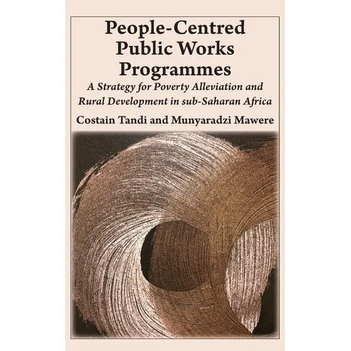 People-Centred Public Works Programmes: A Strategy for Poverty Alleviation and Rural Development in sub-Saharan Africa?